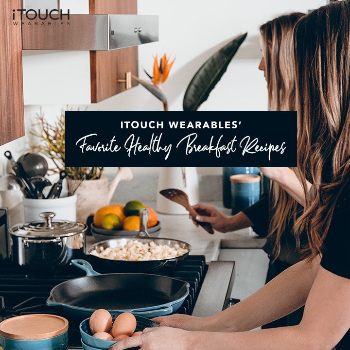 iTouch Wearables' Favorite Healthy Breakfast Recipes